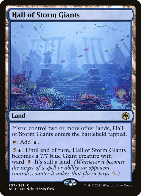 Hall of Storm Giants - Land - If you control two or more other lands, this land enters tapped. {T}: Add {U}. {5}{U}: Until end of turn, this land becomes a 7/7 blue Giant creature with ward {3}. It's still a land. (Whenever it becomes the target of a spell or ability an opponent controls, counter it unless that player pays {3}.)