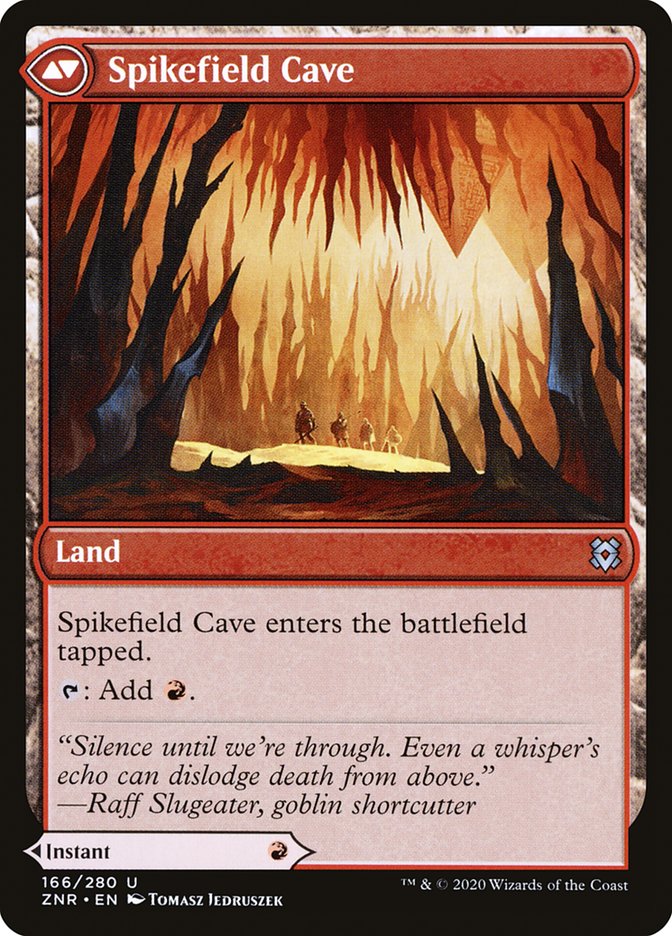 Spikefield Cave 
Land
This land enters tapped.
{T}: Add {R}.
